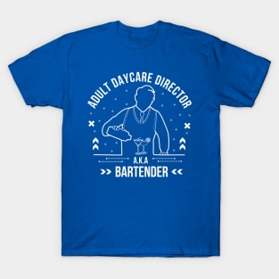 Adult Daycare Director Funny Bartender / Barkeeper Sayings T-Shirt